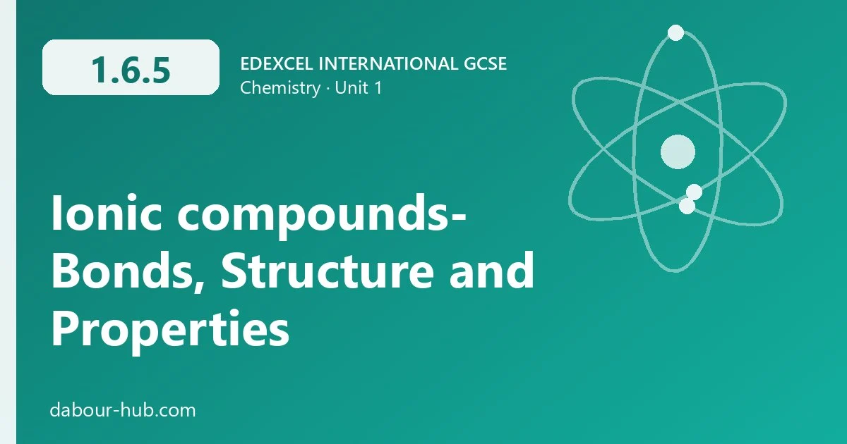 1.6.5 Ionic compounds- Bonds, Structure and Properties