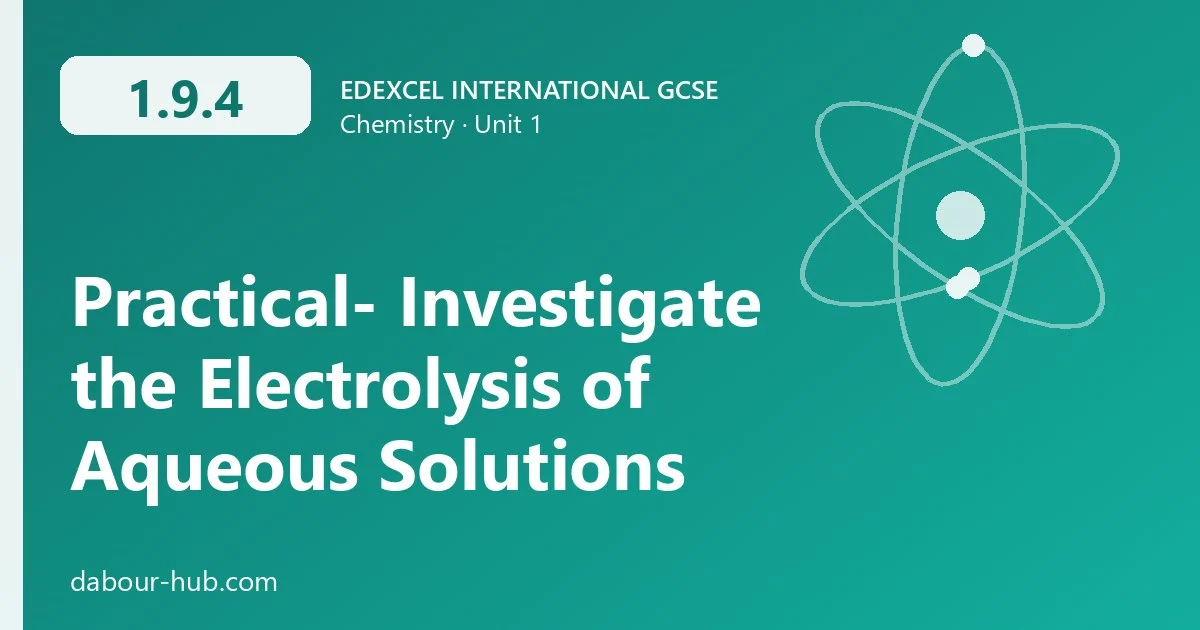 1.9.4 Practical- Investigate the Electrolysis of Aqueous Solutions