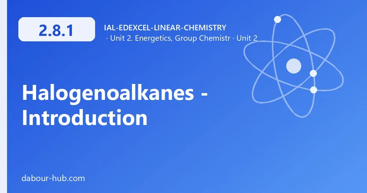 2.8.1 Halogenoalkanes - Introduction