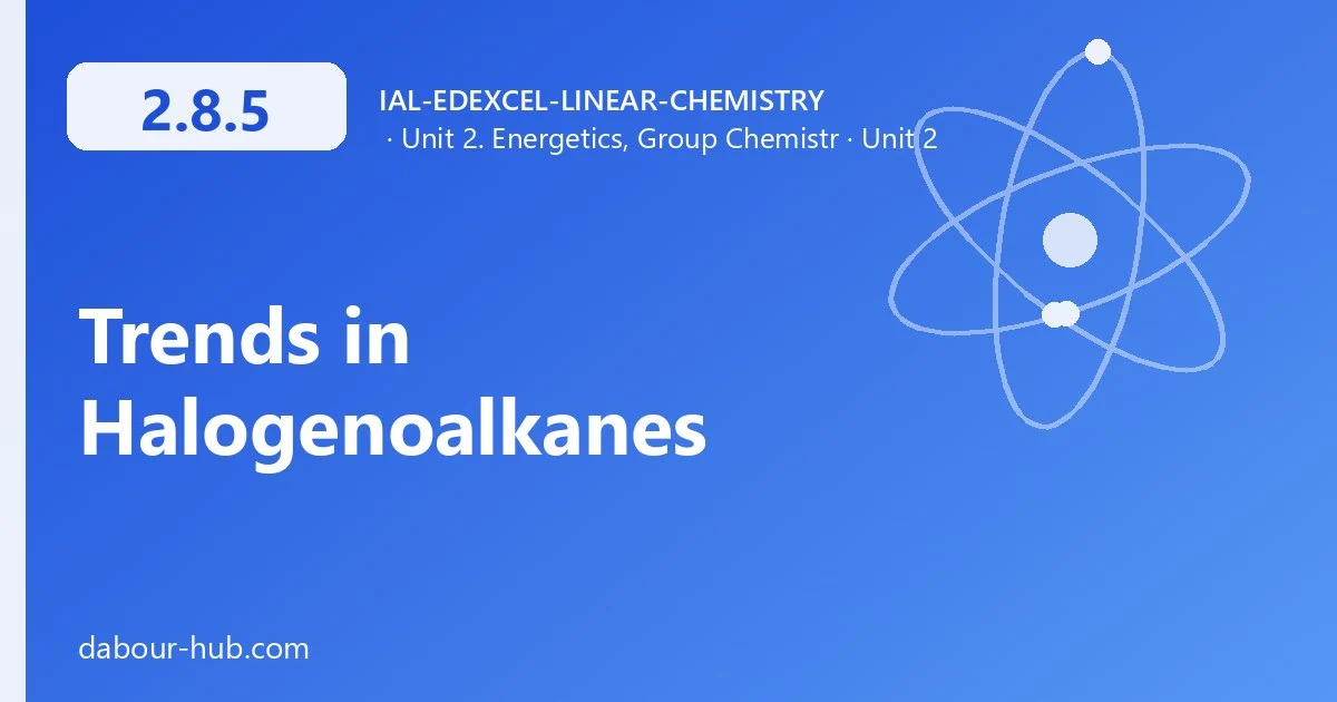 2.8.5 Trends in Halogenoalkanes