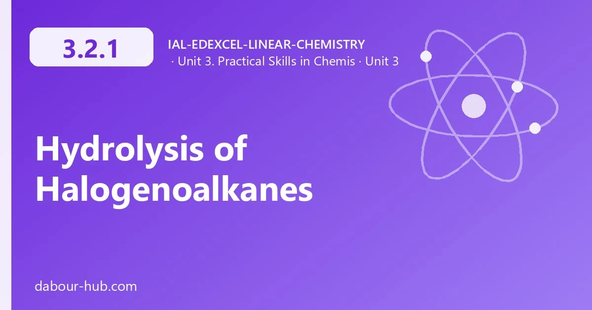 3.2.1 Hydrolysis of Halogenoalkanes