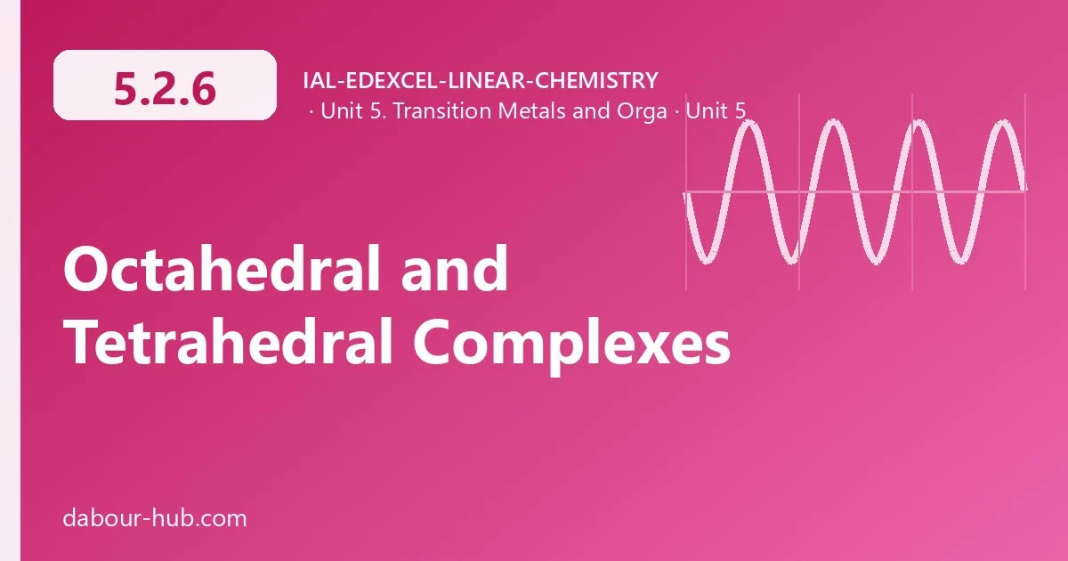 5.2.6 Octahedral and Tetrahedral Complexes