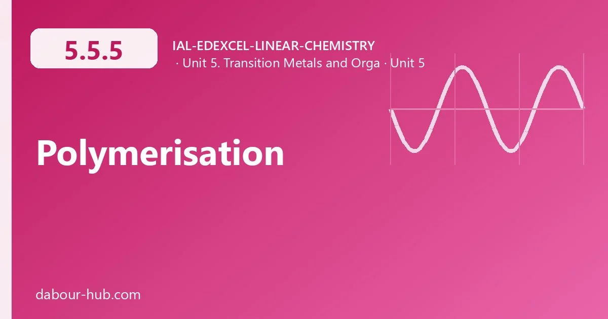 5.5.5 Polymerisation