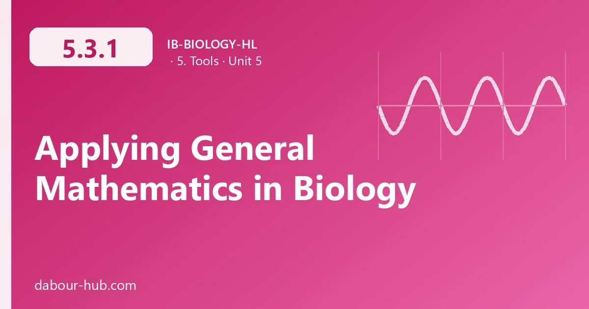 5.3.1 Applying General Mathematics in Biology