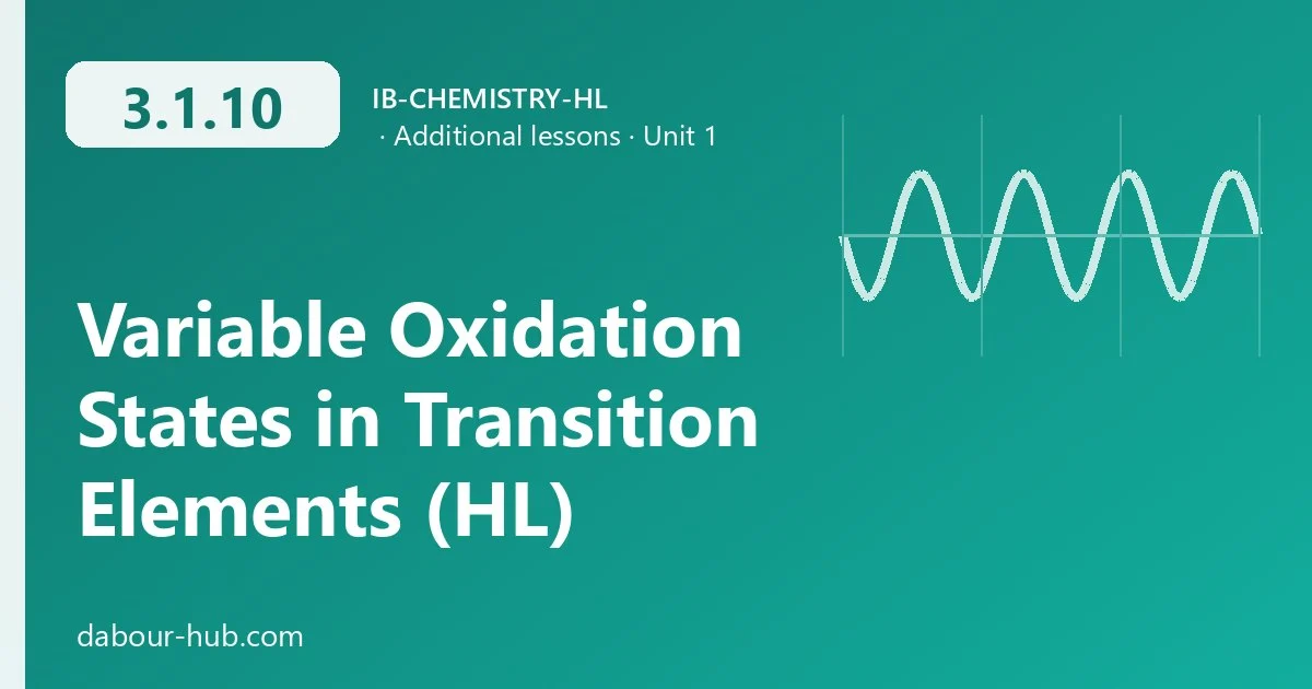 3.1.10 Variable Oxidation States in Transition Elements (HL)