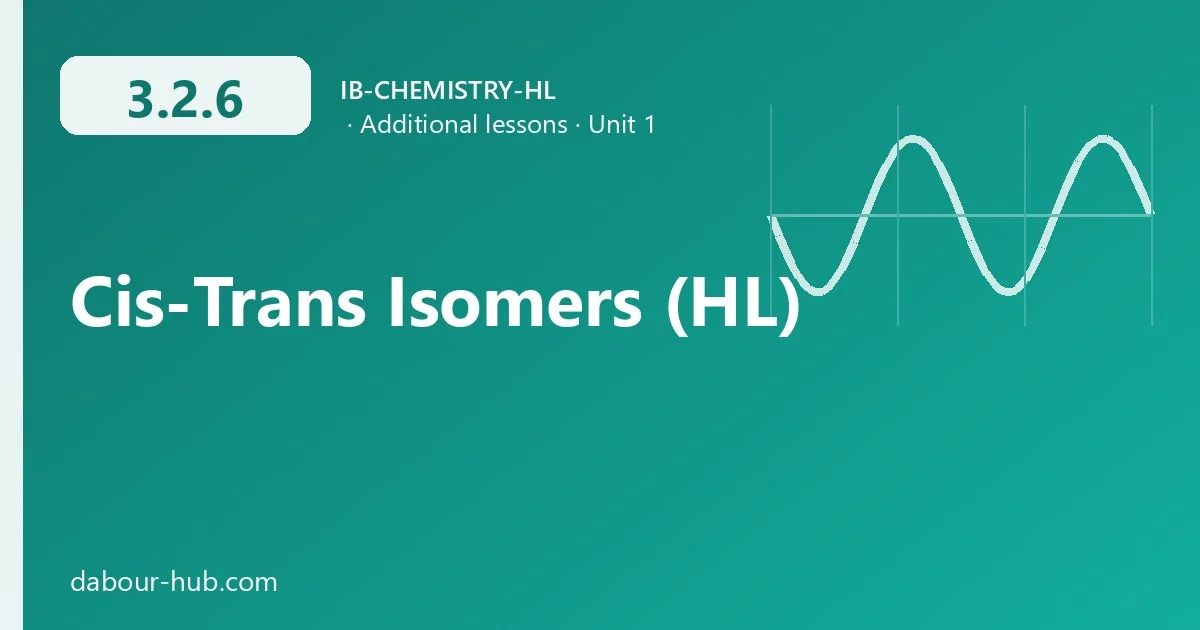 3.2.6 Cis-Trans Isomers (HL)