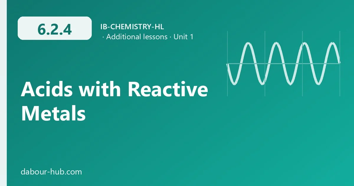 6.2.4 Acids with Reactive Metals