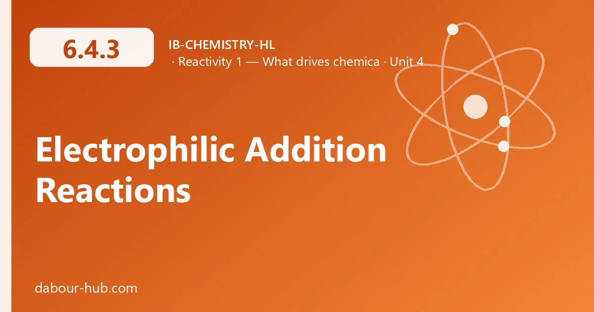 6.4.3 Electrophilic Addition Reactions