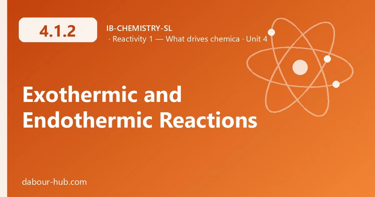 4.1.2 Exothermic and Endothermic Reactions
