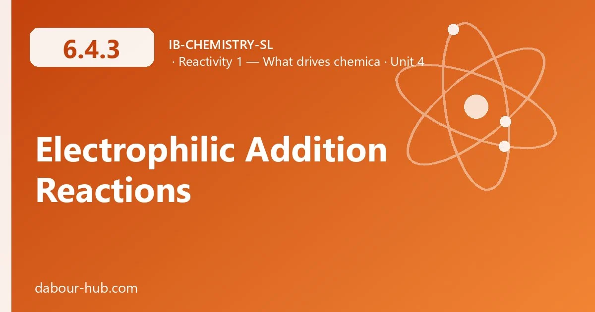 6.4.3 Electrophilic Addition Reactions