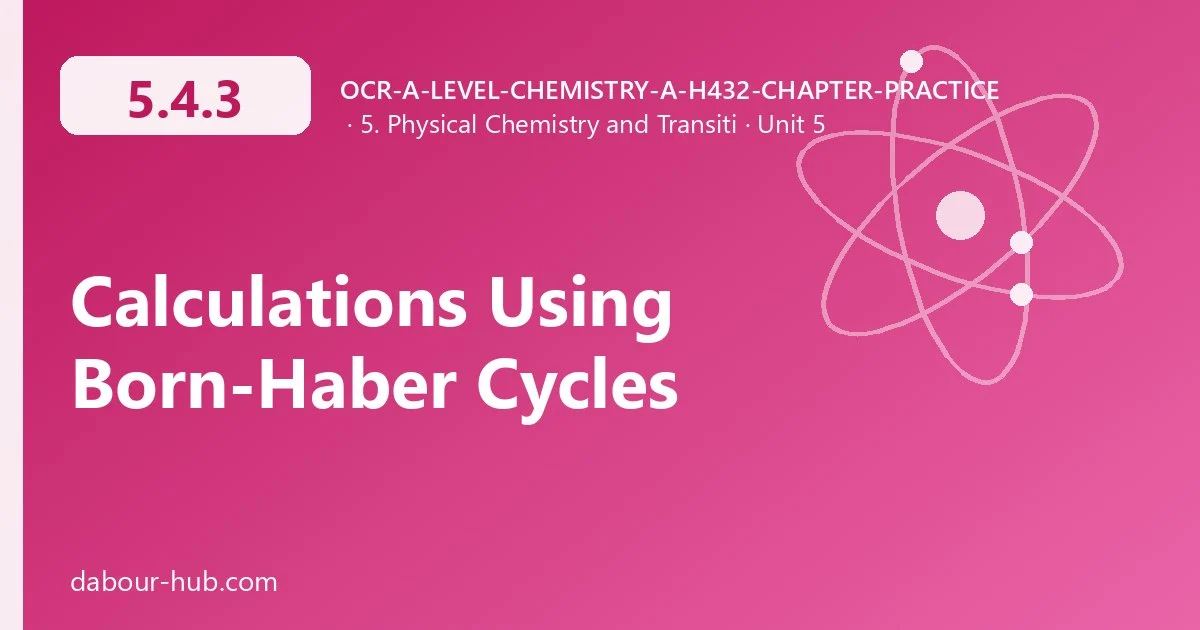 5.4.3 Calculations Using Born-Haber Cycles