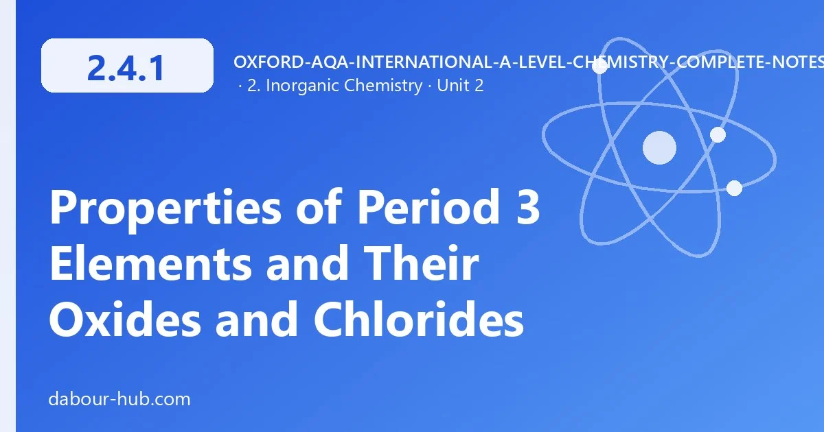 2.4.1 Properties of Period 3 Elements and Their Oxides and Chlorides