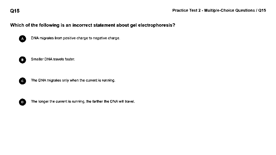 Which of the following is an incorrect statement about gel electrophoresis?